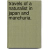Travels of a Naturalist in Japan and Manchuria. door Arthur Adams