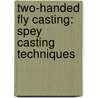 Two-Handed Fly Casting: Spey Casting Techniques door Al Buhr