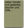Ueber Handel und Gewerbe, Steuren und Zölle... by Johann Friedrich Benzenberg