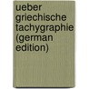 Ueber griechische Tachygraphie (German Edition) by Ruess Ferdinand