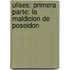 Ulises: Primera Parte: La Maldicion De Poseidon