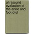 Ultrasound Evaluation Of The Ankle And Foot Dvd