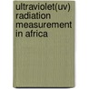 Ultraviolet(uv) Radiation Measurement In Africa door Gemechu Fanta