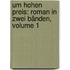 Um Hohen Preis: Roman in Zwei Bänden, Volume 1