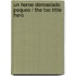 Un Heroe Demasiado Pequeo / The Too Little Hero