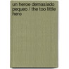 Un Heroe Demasiado Pequeo / The Too Little Hero by Holly Jacobs