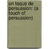 Un Toque de Persuasion: (A Touch of Persuasion)