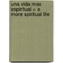 Una Vida Mas Espiritual = A More Spiritual Life