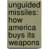 Unguided Missiles: How America Buys Its Weapons door Fen Hampson