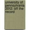 University of Pennsylvania 2012: Off the Record by Perry Petra-Wong