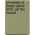 University of Rhode Island 2012: Off the Record