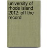 University of Rhode Island 2012: Off the Record by Jessica Pritz