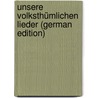 Unsere volksthümlichen Lieder (German Edition) by Heinri Hoffmann Von Fallersleben August