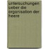 Untersuchungen ueber die Organisation der Heere