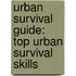 Urban Survival Guide: Top Urban Survival Skills