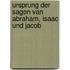 Ursprung der sagen van Abraham, Isaac und Jacob