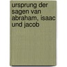Ursprung der sagen van Abraham, Isaac und Jacob door David Bernstein Aaron