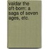 Valdar the Oft-Born: a saga of seven ages, etc.