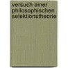 Versuch einer philosophischen Selektionstheorie door Unbehaun