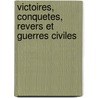 Victoires, Conquetes, Revers Et Guerres Civiles door Livres Groupe