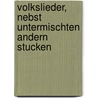 Volkslieder, Nebst Untermischten Andern Stucken by Friedrich Heinrich Bothe