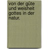 Von der Güte und Weisheit Gottes in der Natur. by Heinrich Sander