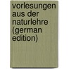 Vorlesungen Aus Der Naturlehre (German Edition) door Weber Joseph