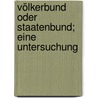 Völkerbund oder Staatenbund; eine Untersuchung door David Bernstein