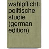 Wahlpflicht: Politische Studie (German Edition) door Vutkovich Alexander