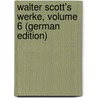 Walter Scott's Werke, Volume 6 (German Edition) door Walter Scott
