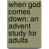When God Comes Down: An Advent Study for Adults door James A. Harnish