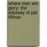 Where Men Win Glory: The Odyssey Of Pat Tillman door Jon Krakauer