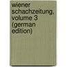 Wiener Schachzeitung, Volume 3 (German Edition) by Schach-Club Wiener