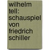 Wilhelm Tell: Schauspiel von Friedrich Schiller door Schiller Friedrich