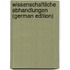 Wissenschaftliche Abhandlungen (German Edition)
