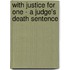 With Justice for One - A Judge's Death Sentence