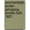 Wochenblatt, Erster Jahrgang, Erstes Heft, 1821 door Landwirtschaftlicher Verein In Bayern