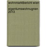 Wohnmarktbericht Wien - Eigentumswohnugnen 2013 door Alexander Ertler