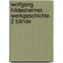 Wolfgang Hildesheimer. Werkgeschichte. 2 Bände
