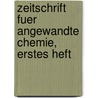 Zeitschrift fuer angewandte Chemie, Erstes Heft door Verein Deutscher Chemiker