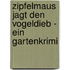 Zipfelmaus jagt den Vogeldieb - Ein Gartenkrimi