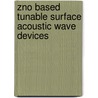 ZnO Based Tunable Surface Acoustic Wave Devices by Nuri Emanetoglu