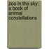 Zoo in the Sky: A Book of Animal Constellations