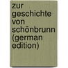 Zur Geschichte Von Schönbrunn (German Edition) door Dernja Josef