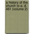 a History of the Church to A. D. 461 (Volume 2)