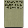 a History of the Church to A. D. 461 (Volume 2) door Richard A. Kidd