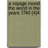 a Voyage Round the World in the Years 1740-[4]4