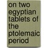 on Two Egyptian Tablets of the Ptolemaic Period