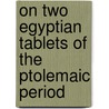 on Two Egyptian Tablets of the Ptolemaic Period door Samuel Birch