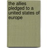 the Allies Pledged to a United States of Europe by George Henry Shibley